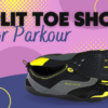 Best Split Toe Shoes for Parkour